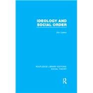 Ideology and Social Order (RLE Social Theory) by Carlton,Eric, 9781138783119