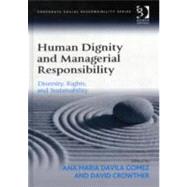 Human Dignity and Managerial Responsibility: Diversity, Rights, and Sustainability by Crowther,David, 9781409423119