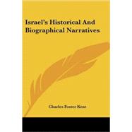 Israel's Historical and Biographical Narratives by Kent, Charles Foster, 9781417963119