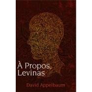 A Propos, Levinas by Appelbaum, David, 9781438443119