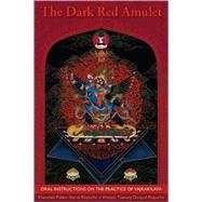 The Dark Red Amulet Oral Instructions on the Practice of Vajrakilaya by Sherab, Kenchen Palden; Dongyal, Khenpo Tsewang, 9781559393119