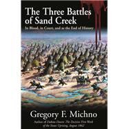 The Three Battles of Sand Creek by Michno, Gregory F., 9781611213119