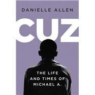 Cuz The Life and Times of Michael A. by Allen, Danielle, 9781631493119
