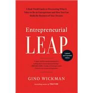 Entrepreneurial Leap, Updated and Expanded Edition A Real-World Guide to Discovering What It Takes to Be an Entrepreneur and How You Can Build the Business of Your Dreams by Wickman, Gino, 9781637743119