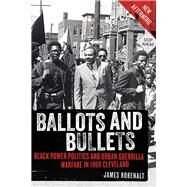 Ballots and Bullets Black Power Politics and Urban Guerrilla Warfare in 1968 Cleveland by Robenalt, James, 9781641603119