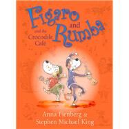 Figaro and Rumba and the Crocodile Cafe by Fienberg, Anna; King, Stephen Michael, 9781742373119