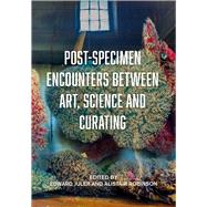 Post-specimen Encounters Between Art, Science and Curating by Juler, Edward; Robinson, Alistair, 9781789383119