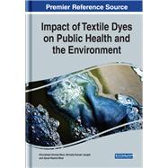 Impact of Textile Dyes on Public Health and the Environment by Wani, Khursheed Ahmad; Jangid, Nirmala Kumari; Bhat, Ajmal Rashid, 9781799803119