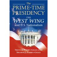 The Prime-time Presidency by Parry-Giles, Trevor; Parry-Giles, Shawn J., 9780252073120