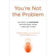 You're Not the Problem The Impact of Narcissism and Emotional Abuse and How to Heal by Villiers, Helen; McKenna, Katie, 9780306833120