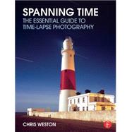 Spanning Time: The Essential Guide to Time-lapse Photography by Weston; Chris, 9780415733120