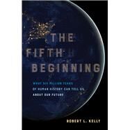 The Fifth Beginning by Kelly, Robert L., 9780520293120