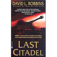 Last Citadel A Novel of the Battle of Kursk by ROBBINS, DAVID L., 9780553583120