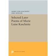Selected Later Poems of Marie Luise Kaschnitz by Kaschnitz, Marie Luise; Mueller, Lisel, 9780691643120