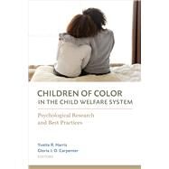 Children of Color in the Child Welfare System Psychological Research and Best Practices by Harris, Yvette R.; Carpenter, Gloria Oliver, 9781433833120