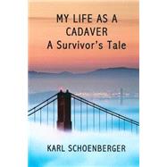 My Life As a Cadaver by Schoenberger, Karl, 9781491253120