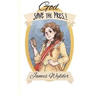 God Save the Pres.! by Wylder, James; Hornbuckle, Brandi, 9781505413120