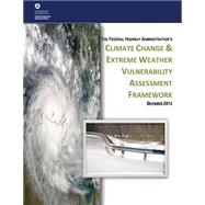 Climate Change & Extreme Weather Vulnerability Assessment Framework by U.s. Department of Transportation; Federal Highway Administration, 9781508553120