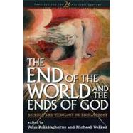 The End of the World and the Ends of God Science and Theology on Eschatology by Polkinghorne, John; Welker, Michael, 9781563383120