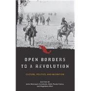 Open Borders to a Revolution Culture, Politics, and Migration by Arredondo, Jaime Marroquin; Pineda Franco, Adela; Mieri, Magdalena, 9781935623120