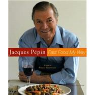 Jacques Pepin's Fast Food My Way by Pepin, Jacques, 9780618393121