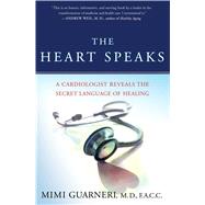The Heart Speaks A Cardiologist Reveals the Secret Language of Healing by Guarneri, Mimi, 9780743273121