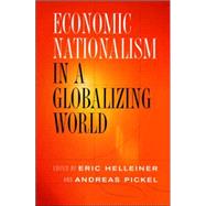 Economic Nationalism In A Globalizing World by Helleiner, Eric; Pickel, Andreas, 9780801443121