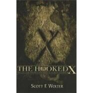 The Hooked X Key to the Secret History of North America by Wolter, Scott F., 9780878393121