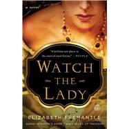 Watch the Lady A Novel by Fremantle, Elizabeth, 9781476703121