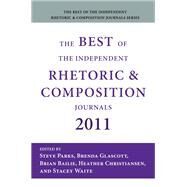 The Best of the Independent Rhetoric and Composition Journals 2011 by Parks, Steve; Glascott, Brenda; Christiansen, Heather; Bailie, Brian; Waite, Stacey, 9781602353121