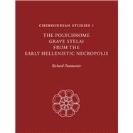 Chersonesan Studies 1 : The Polychrome Grave Stelai from the Early Hellenistic Necropolis by Posamentir, Richard; Carter, Joseph Coleman, 9780292723122