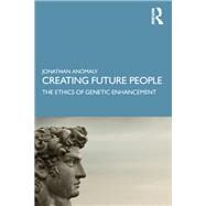 Creating Future People by Anomaly, Jonathan, 9780367203122
