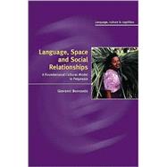 Language, Space, and Social Relationships: A Foundational Cultural Model in Polynesia by Giovanni Bennardo, 9780521883122