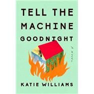 Tell the Machine Goodnight by Williams, Katie, 9780525533122