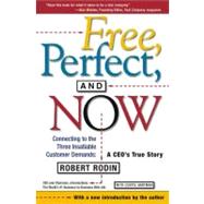 Free, Perfect, and Now Connecting to the Three Insatiable Customer Demands:  A CEO's True Story by Rodin, Robert; Hartman, Curtis, 9780684863122