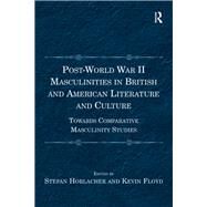 Post-World War II Masculinities in British and American Literature and Culture: Towards Comparative Masculinity Studies by Horlacher,Stefan, 9781138273122