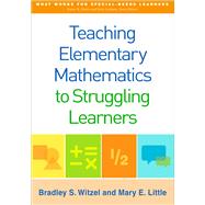 Teaching Elementary Mathematics to Struggling Learners by Witzel, Bradley S.; Little, Mary E., 9781462523122