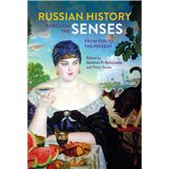 Russian History through the Senses From 1700 to the Present by Romaniello, Matthew P.; Starks, Tricia, 9781474263122