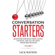 Conversation Starters: Questions for Road Trips, Dates, Couples, and All of Life's Awkward Silences by Watson, Jack, 9781482703122