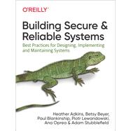 Building Secure and Reliable Systems by Adkins, Heather; Beyer, Betsy; Blankinship, Paul; Lewandowski, Piotr; Oprea, Ana, 9781492083122