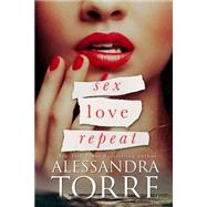 Sex Love Repeat by Torre, Alessandra, 9781493763122