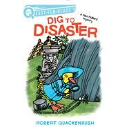 Dig to Disaster A QUIX Book by Quackenbush, Robert; Quackenbush, Robert, 9781534413122