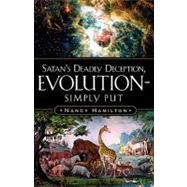 Satan's Deadly Deception, Evolution-simply Put by Hamilton, Nancy, 9781594673122