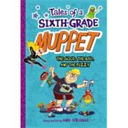 Tales of a Sixth-Grade Muppet: The Good, the Bad, and the Fuzzy by Scroggs, Kirk, 9780316183123