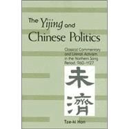 The Yijing And Chinese Politics: Classical Commentary And Literati Activism in the Northern Song Period, 960-1127 by Hon, Tze-Ki, 9780791463123
