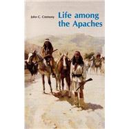 Life Among the Apaches by Cremony, John Carey, 9780803263123