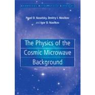 The Physics of the Cosmic Microwave Background by Naselsky, Pavel D.; Novikov, Dmitry I.; Novikov, Igor D., 9781107403123