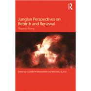 Jungian Perspectives on Rebirth and Renewal: Phoenix rising by Brodersen; Elizabeth, 9781138193123