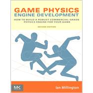 Game Physics Engine Development: How to Build a Robust Commercial-Grade Physics Engine for your Game by Millington,Ian, 9781138403123