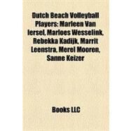 Dutch Beach Volleyball Players : Marleen Van Iersel, Marloes Wesselink, Rebekka Kadijk, Marrit Leenstra, Merel Mooren, Sanne Keizer by , 9781156913123